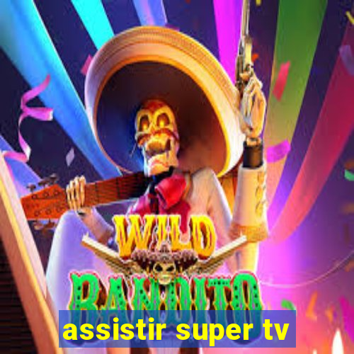 assistir super tv